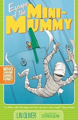 Escape of the Mini-Mummy (Who Shrunk Daniel Funk?) by Stephen Gilpin, Lin Oliver