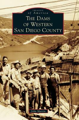 The Dams of Western San Diego County by John L. Martin