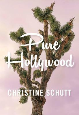 Pure Hollywood: And Other Stories by Christine Schutt