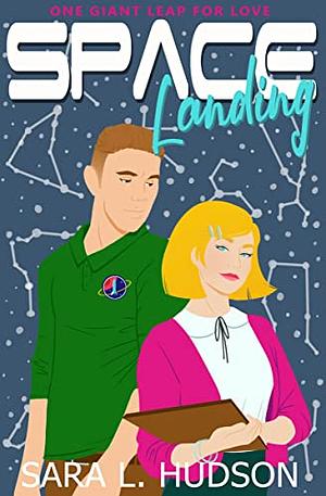 Space Landing: One Giant Leap for Love by Sara L. Hudson