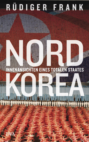 Nordkorea: Innenansichten eines totalen Staates by Rüdiger Frank