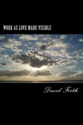 Work as Love Made Visible: A Letter by David Firth