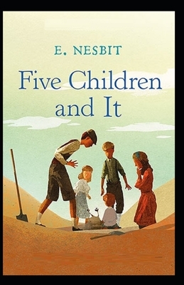 Five Children and It Illustrated by E. Nesbit