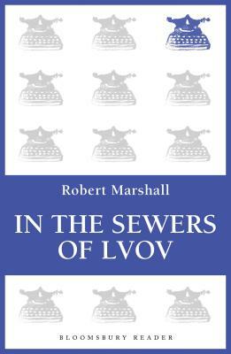 In the Sewers of Lvov by Robert Marshall