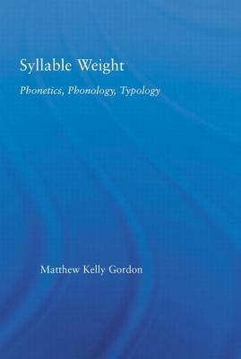 Syllable Weight: Phonetics, Phonology, Typology by Matthew Gordon