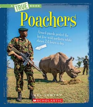 Poachers (a True Book: The New Criminals) by Nel Yomtov