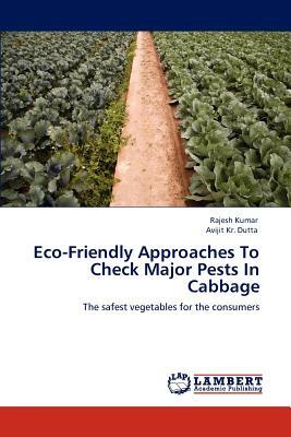 Eco-Friendly Approaches to Check Major Pests in Cabbage by Rajesh Kumar, Avijit Kr Dutta