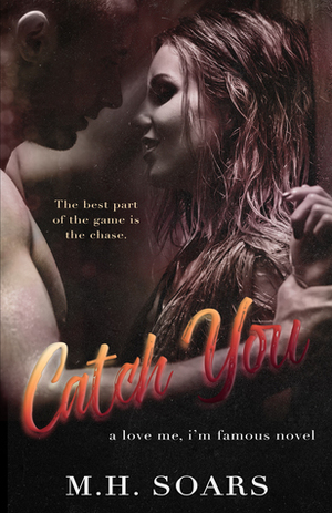 Catch You by M.H. Soars