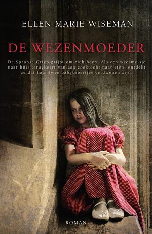 De wezenmoeder by Ellen Marie Wiseman