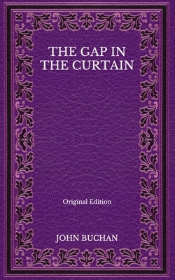 The Gap in the Curtain - Original Edition by John Buchan