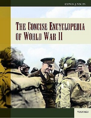 The Concise Encyclopedia of World War II [2 Volumes] by Cathal J. Nolan