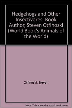 Hedgehogs and Other Insectivores by Steven Otfinoski