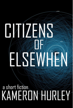 Citizens of Elsewhen by Kameron Hurley