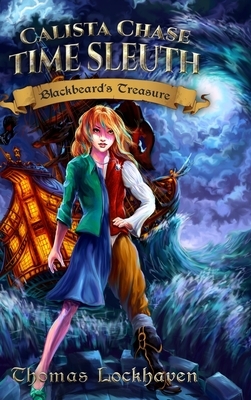 Calista Chase Time Sleuth: Blackbeard's Treasure by Thomas Lockhaven