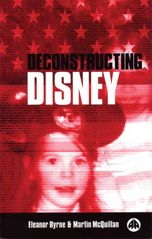 Deconstructing Disney by Martin McQuillan, Eleanor Byrne