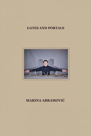 Marina Abramovic: Gates and Portals: Modern Art Oxford by Dominik Czechowski, Amy Budd, Clare Harris