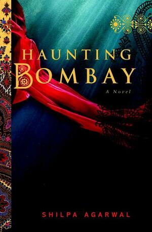 Haunting Bombay by Shilpa Agarwal