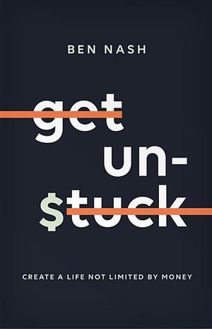 Get Unstuck: Create a Life Not Limited by Money by Tamara Protassow, Ben Nash, Tanja Gardener