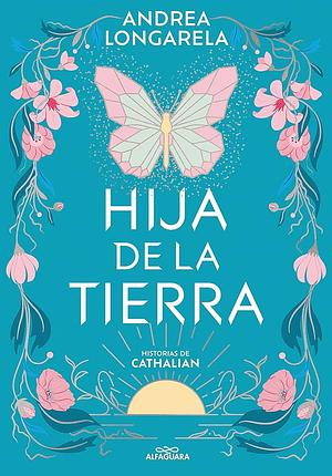 Hija de la tierra (Historias de Cathalian 1) by Andrea Longarela