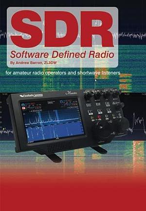 Software Defined Radio: For Amateur Radio Operators and Shortwave Listeners by Andrew Barron