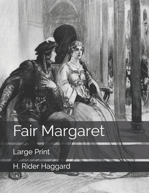 Fair Margaret: Large Print by H. Rider Haggard