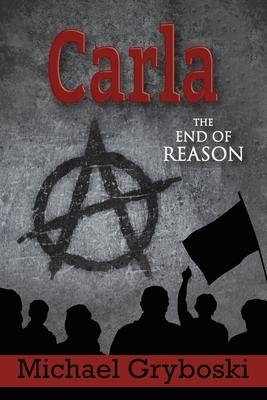 Carla: The End of Reason by Michael Gryboski