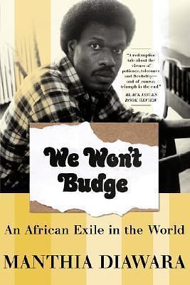 We Won't Budge: An African Exile in the World by Manthia Diawara, Manthia Diawara