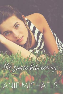 The Space Between Us by Anie Michaels