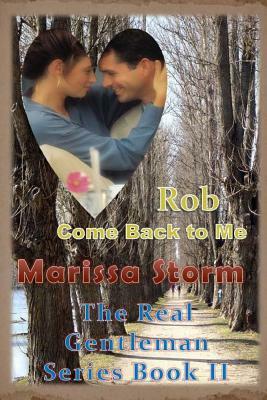 Rob, Come Back to Me by Marissa Storm