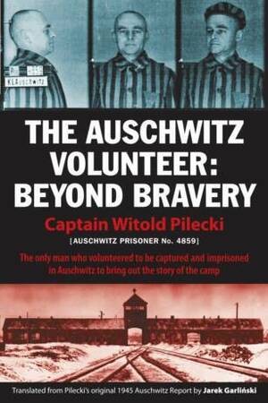 The Auschwitz Volunteer: Beyond Bravery by Witold Pilecki, Michael Schudrich, Jarek Garlinski