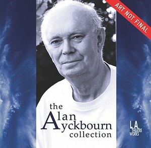 The Alan Ayckbourn Collection by Alan Ayckbourn