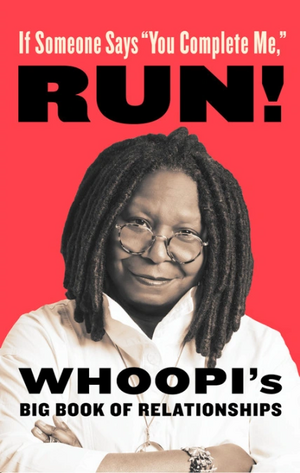 If Someone Says "You Complete Me," RUN!: Whoopi's Big Book of Relationships by Whoopi Goldberg