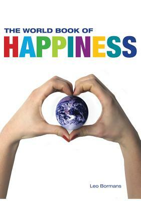 The World Book of Happiness: The Knowledge and Wisdom of One Hundred Happiness Professors from All Around the World by Leo Bormans