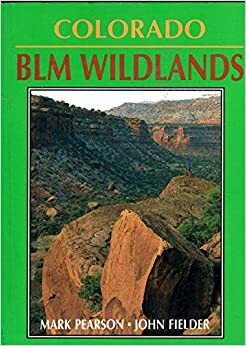 Colorado Blm Wildlands: A Guide To Hiking & Floating Colorado's Canyon Country by Mark Pearson