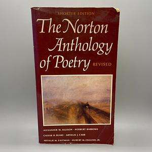 The Norton Anthology Of Poetry Revised Shorter Edition by Herbert Barrows, Hubert M. English Jr., Alexander W. Allison, Arthur M. Eastman, Caesar R. Blake, Arthur J. Carr