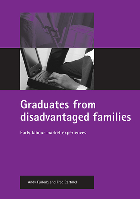 Graduates from Disadvantaged Families: Early Labour Market Experiences by Fred Cartmel, Andy Furlong