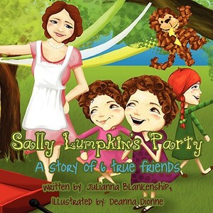 Sally Lumpkin's Party: A Story of 6 True Friends by Julianna Blankenship