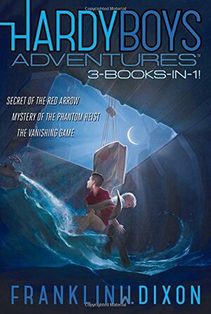 Hardy Boys Adventures 3-Books-in-1!: Secret of the Red Arrow; Mystery of the Phantom Heist; The Vanishing Game by Franklin W. Dixon