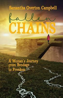 Fallen Chains: A Woman's Journey from Bondage to Freedom by Samantha Campbell