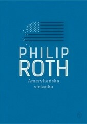 Amerykańska sielanka by Philip Roth