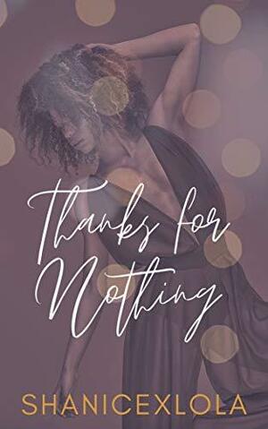 Thanks for Nothing by Shanice Swint, ShanicexLola