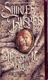 Whisper to Me of Love by Shirlee Busbee