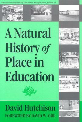 A Natural History of Place in Education by David Hutchison, David W. Orr