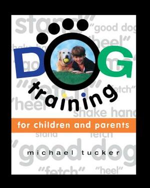 Dog Training for Children & Parents by Michael Tucker