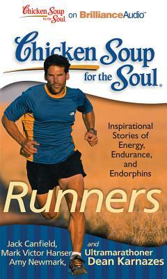 Chicken Soup for the Soul: Runners: 101 Inspirational Stories of Energy, Endurance, and Endorphins by Amy Newmark, Jack Canfield, Mark Victor Hansen