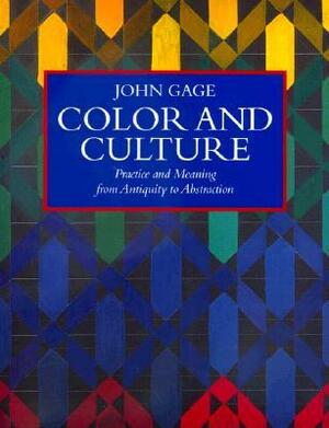 Color and Culture: Practice and Meaning from Antiquity to Abstraction by John Gage