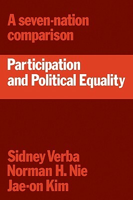 Participation and Political Equality: A Seven-Nation Comparison by J. Kim, Sidney Verba, Norman H. Nie