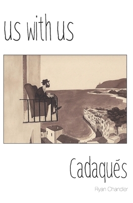 Us with Us: Cadaqués, it all happened, but it might not be true. by Ryan Chandler