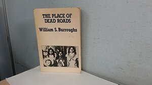 The Place Of Dead Roads by William S. Burroughs