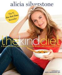 The Kind Diet: A Simple Guide to Feeling Great, Losing Weight, and Saving the Planet by Alicia Silverstone
